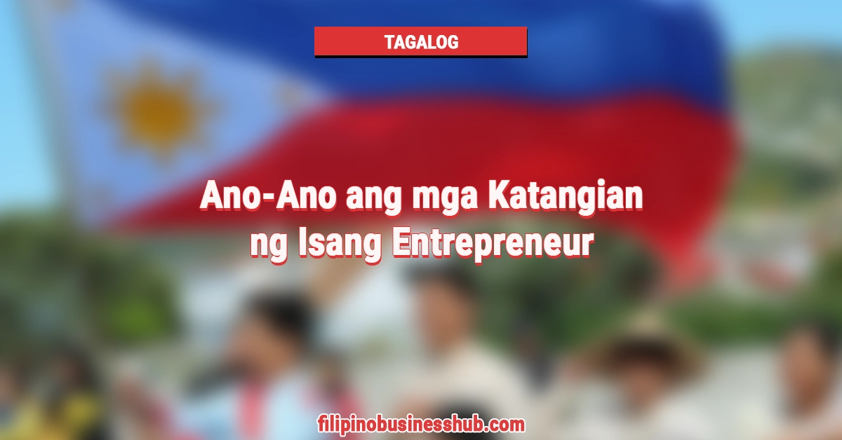 Ano-Ano ang mga Katangian ng Isang Entrepreneur
