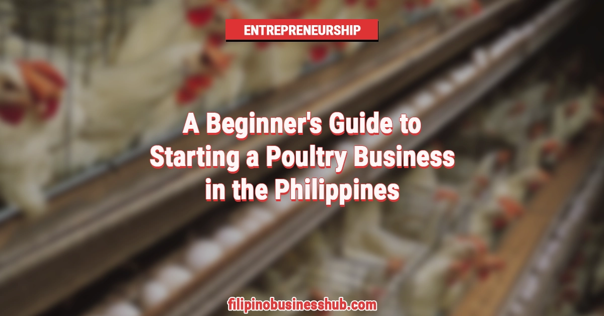 A Beginner's Guide to Starting a Poultry Business in the Philippines