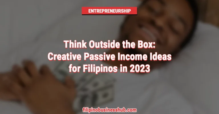 Think Outside the Box: Creative Passive Income Ideas for Filipinos in 2023