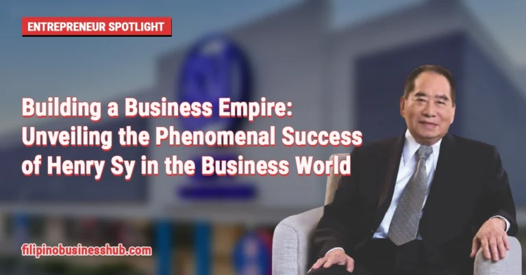 Building a Business Empire: Unveiling the Phenomenal Success of Henry Sy in the Business World