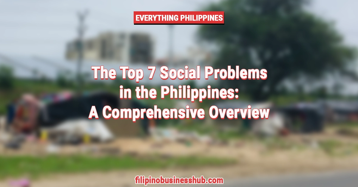 The Top 7 Social Problems in the Philippines: A Comprehensive Overview