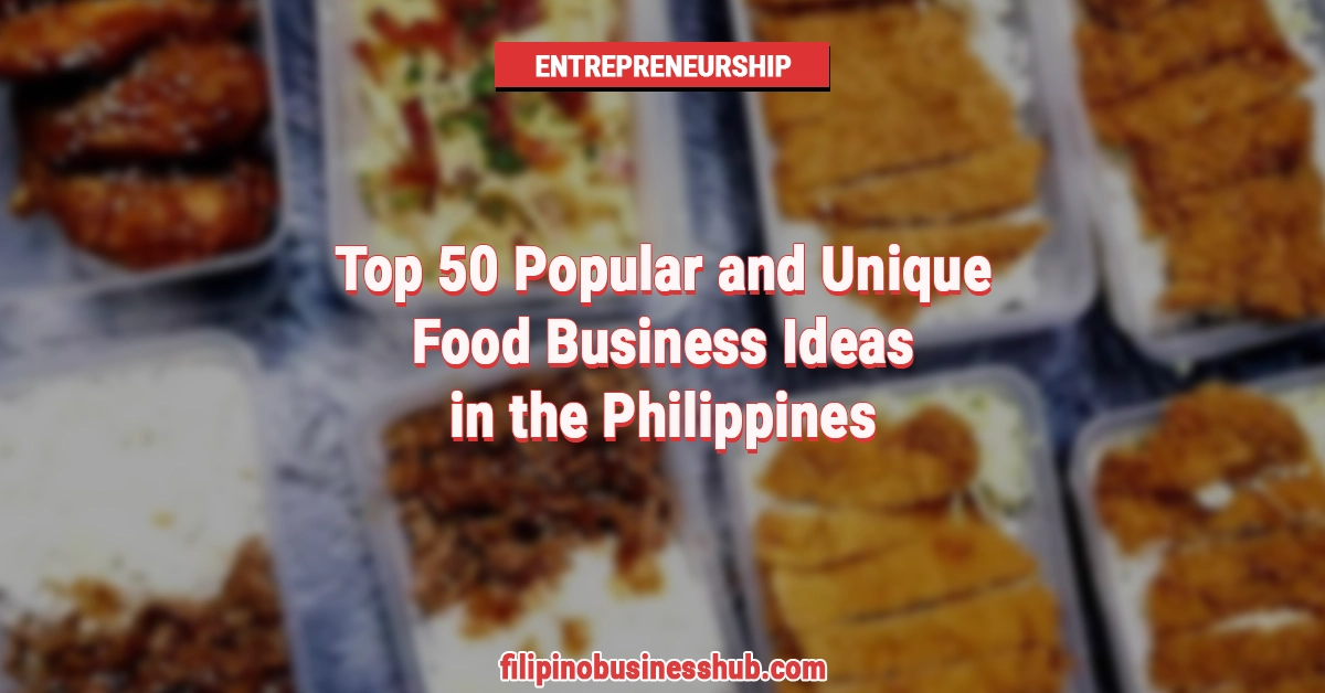 Top 50 Popular and Unique Food Business Ideas in the Philippines