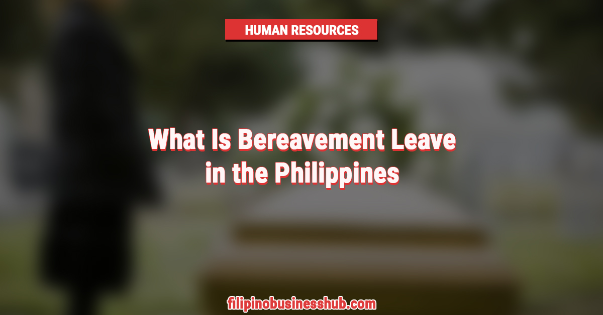 What Is Bereavement Leave in the Philippines Business News Philippines