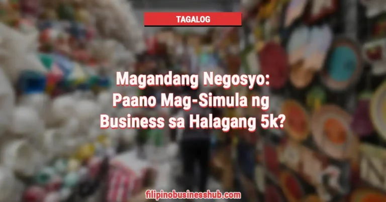 Magandang Negosyo: Paano Mag-Simula ng Business sa Halagang 5k?
