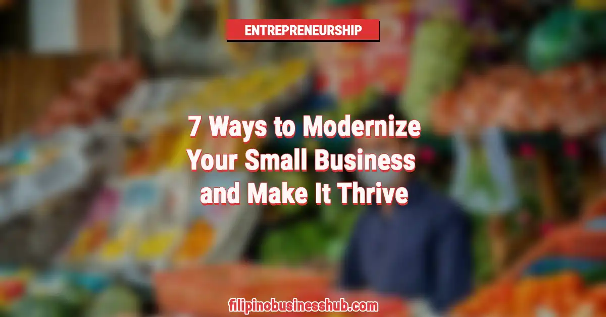 7 Ways to Modernize Your Small Business and Make It Thrive