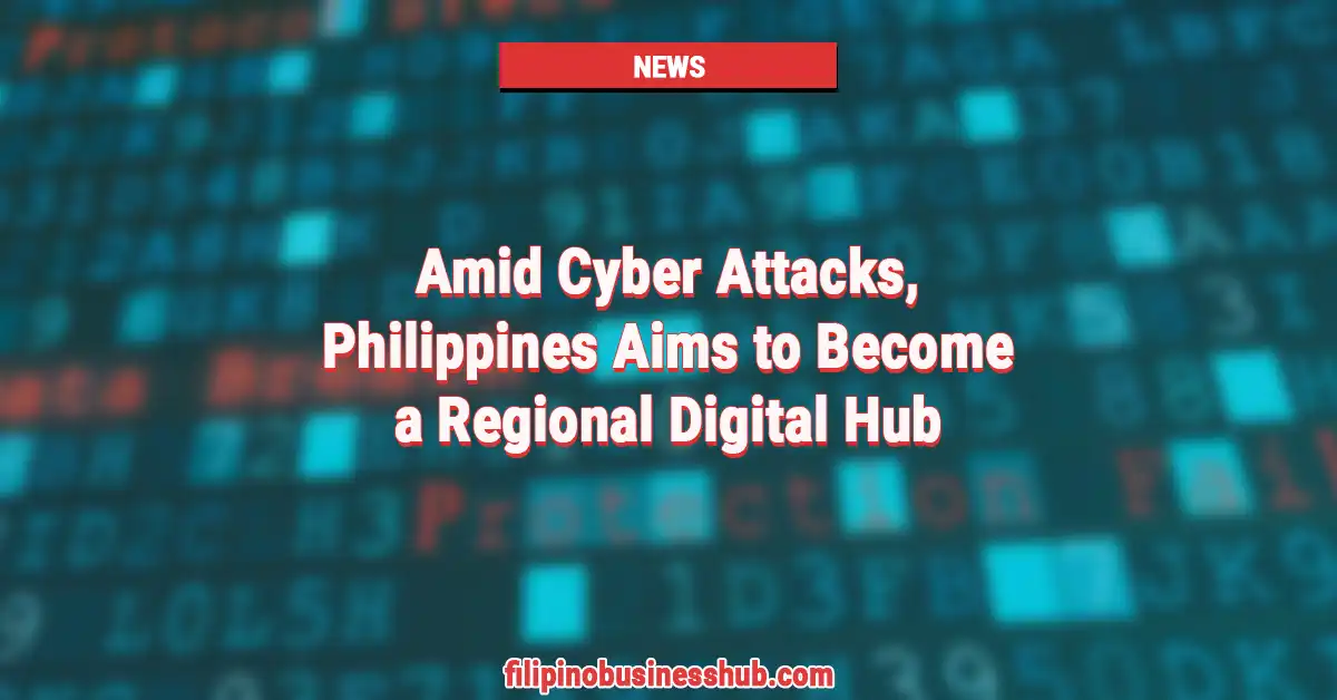 Amid Cyber Attacks, Philippines Aims to Become a Regional Digital Hub