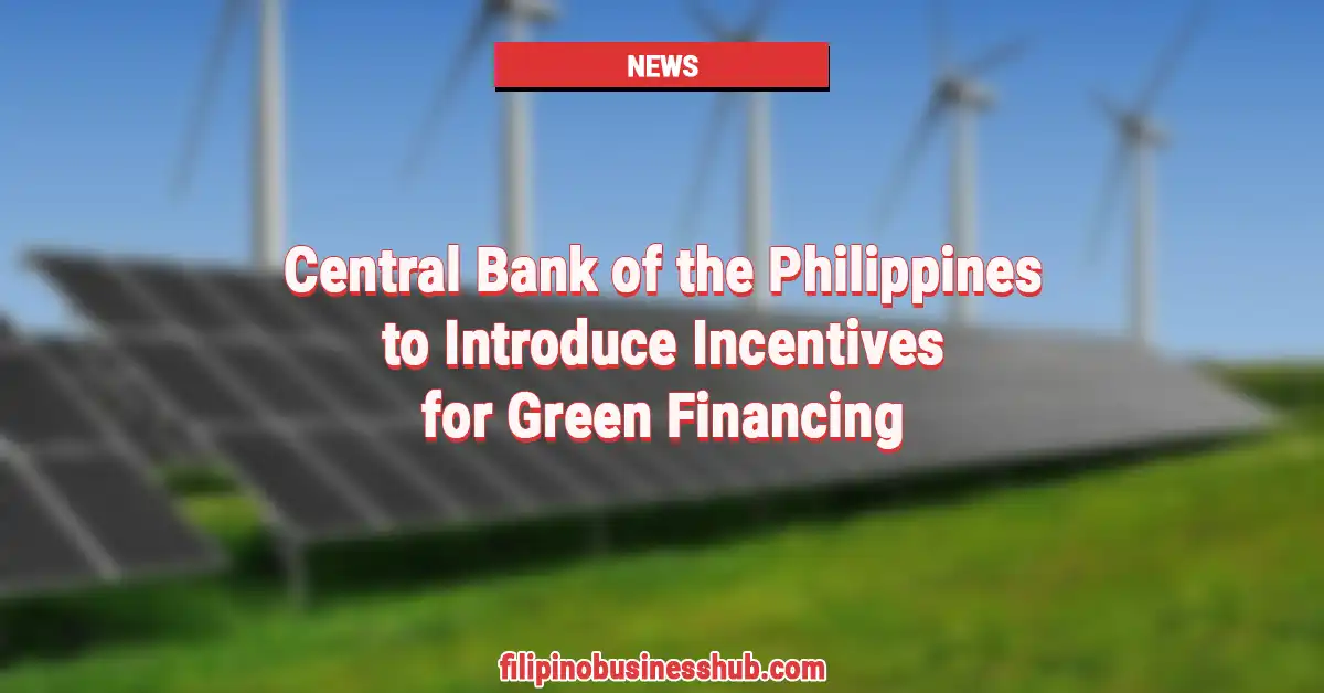 Central Bank of the Philippines to Introduce Incentives for Green Financing