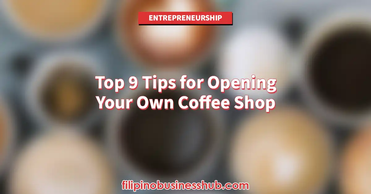 Top 9 Tips for Opening Your Own Coffee Shop