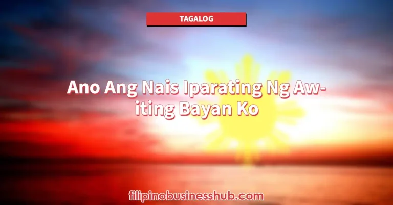 Ano Ang Nais Iparating Ng Awiting Bayan Ko​