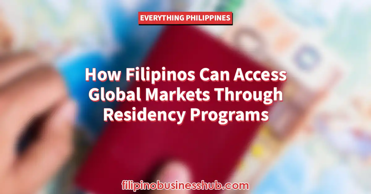 How Filipinos Can Access Global Markets Through Residency Programs