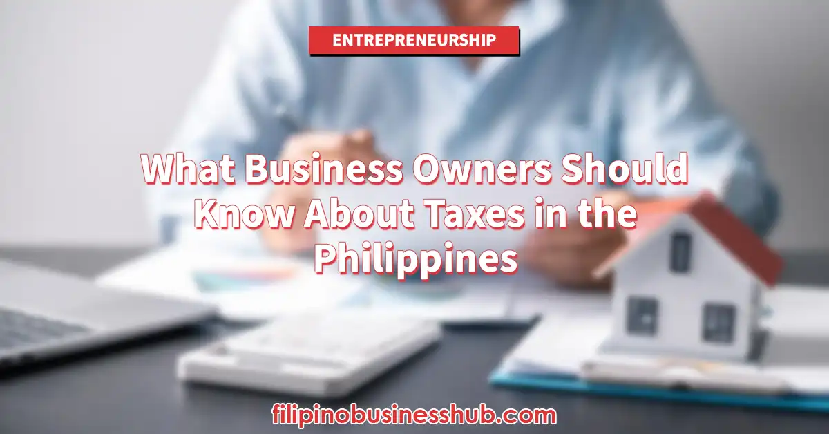What Business Owners Should Know About Taxes in the Philippines