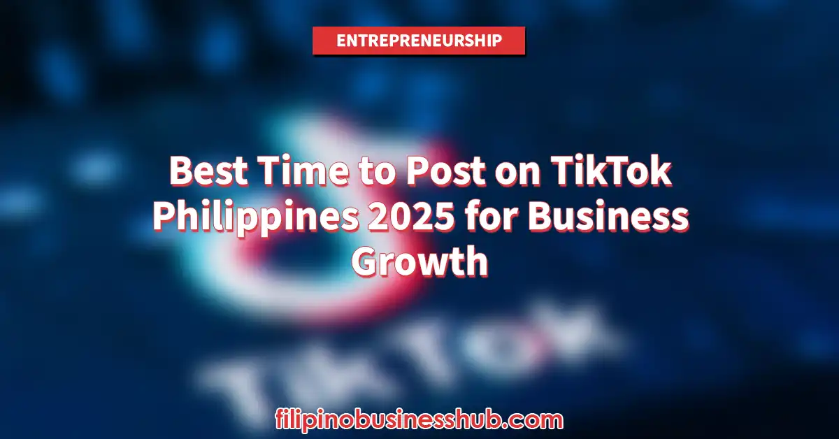 Best Time to Post on TikTok Philippines 2025 for Business Growth