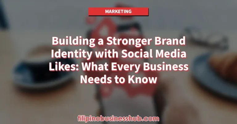 Building a Stronger Brand Identity with Social Media Likes: What Every Business Needs to Know
