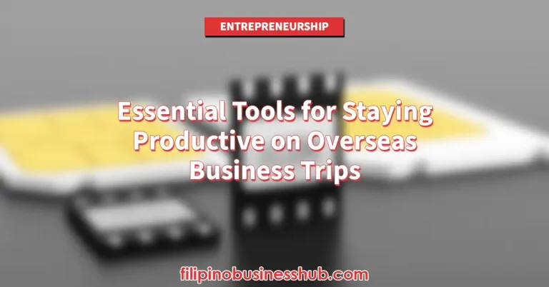 Essential Tools for Staying Productive on Overseas Business Trips