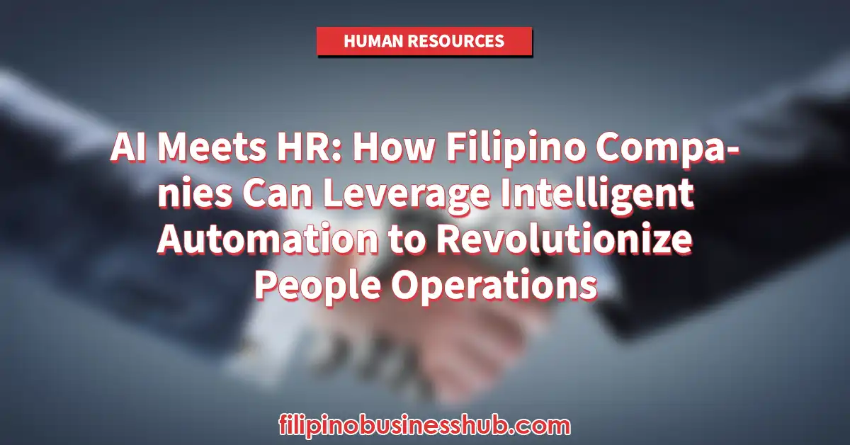 AI Meets HR: How Filipino Companies Can Leverage Intelligent Automation to Revolutionize People Operations