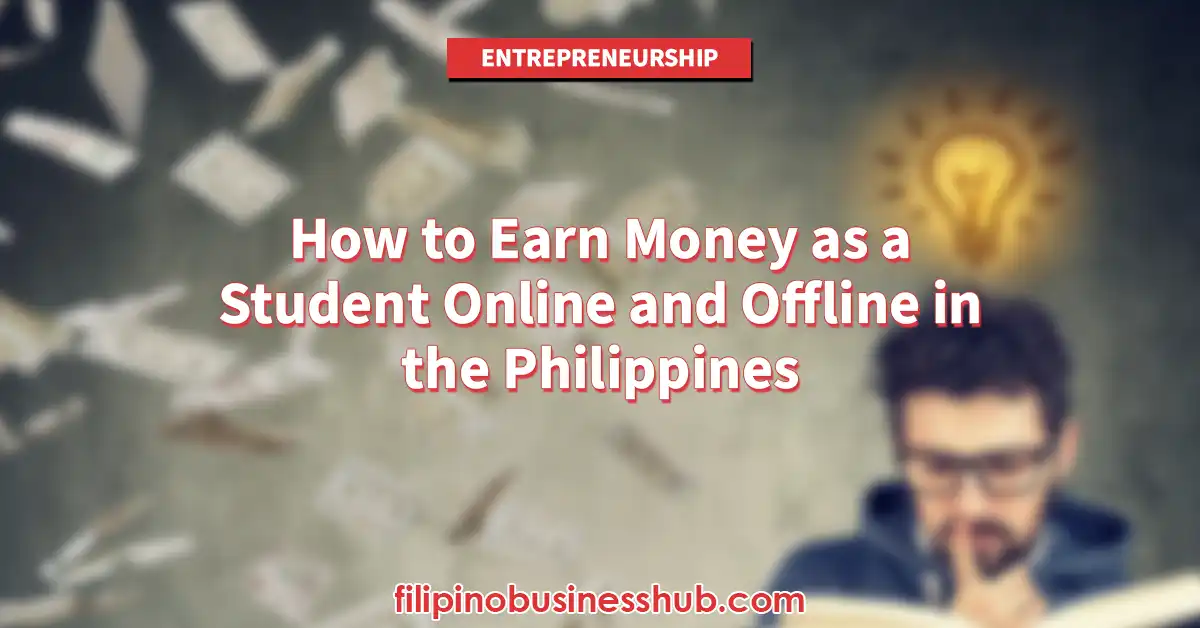 How to Earn Money as a Student Online and Offline in the Philippines How to Earn Money as a Student Online and Offline in the Philippines