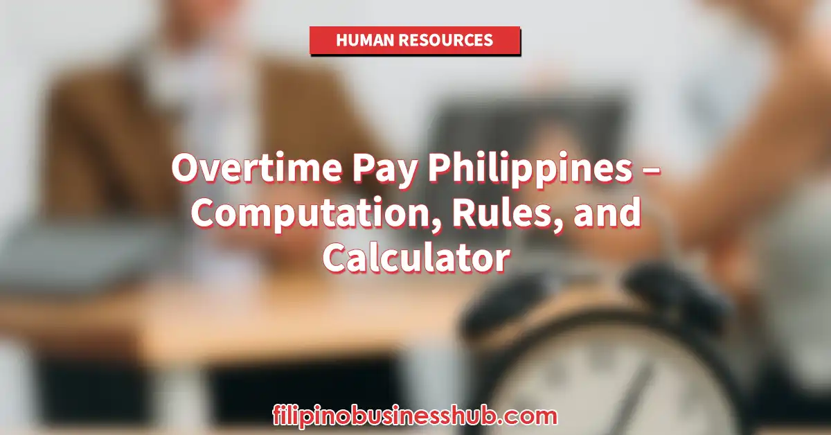 Overtime Pay Philippines – Computation, Rules, and Calculator