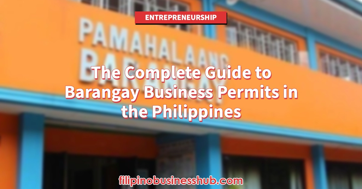 The Complete Guide to Barangay Business Permits in the Philippines: Requirements, Costs & Process