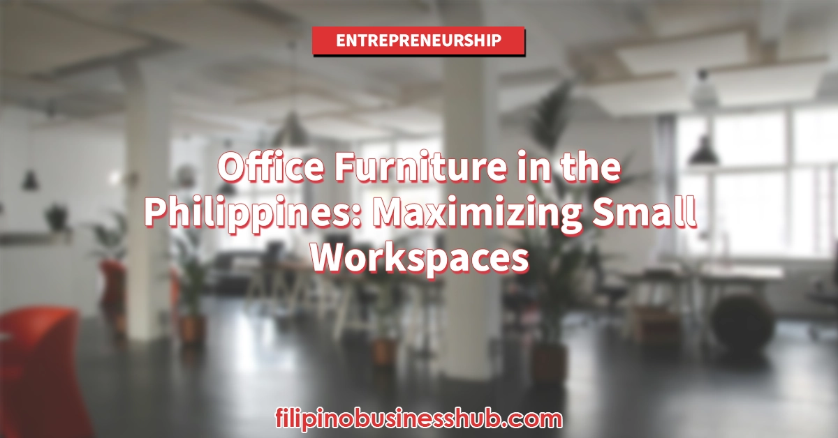Office Furniture in the Philippines: Maximizing Small Workspaces