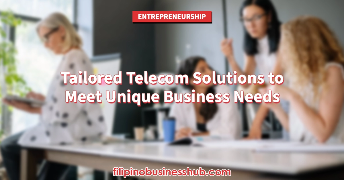 Tailored Telecom Solutions to Meet Unique Business Needs