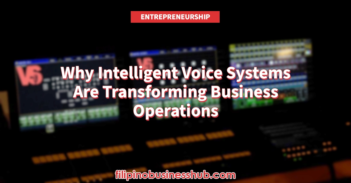 Why Intelligent Voice Systems Are Transforming Business Operations