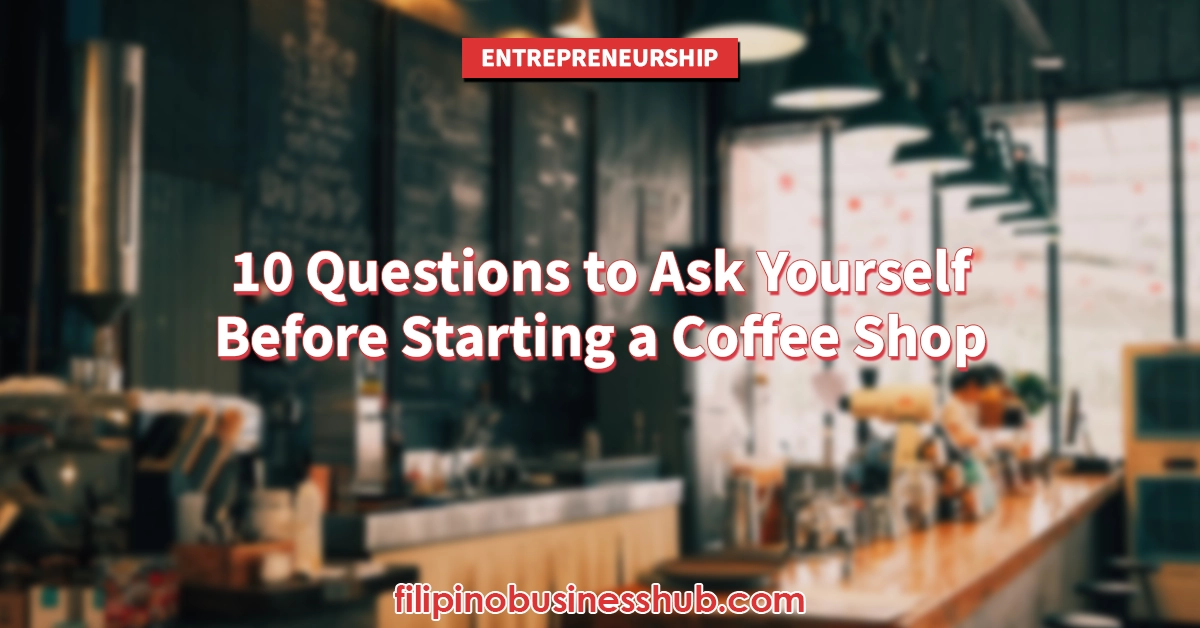10 Questions to Ask Yourself Before Starting a Coffee Shop Business