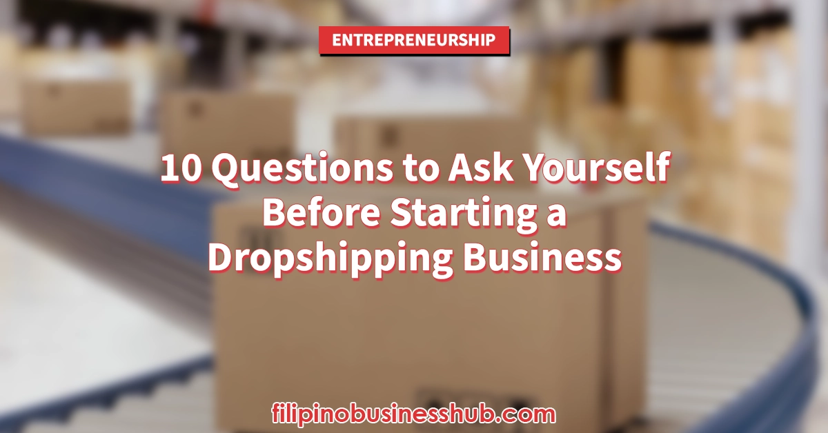 10 Questions to Ask Yourself Before Starting a Dropshipping Business