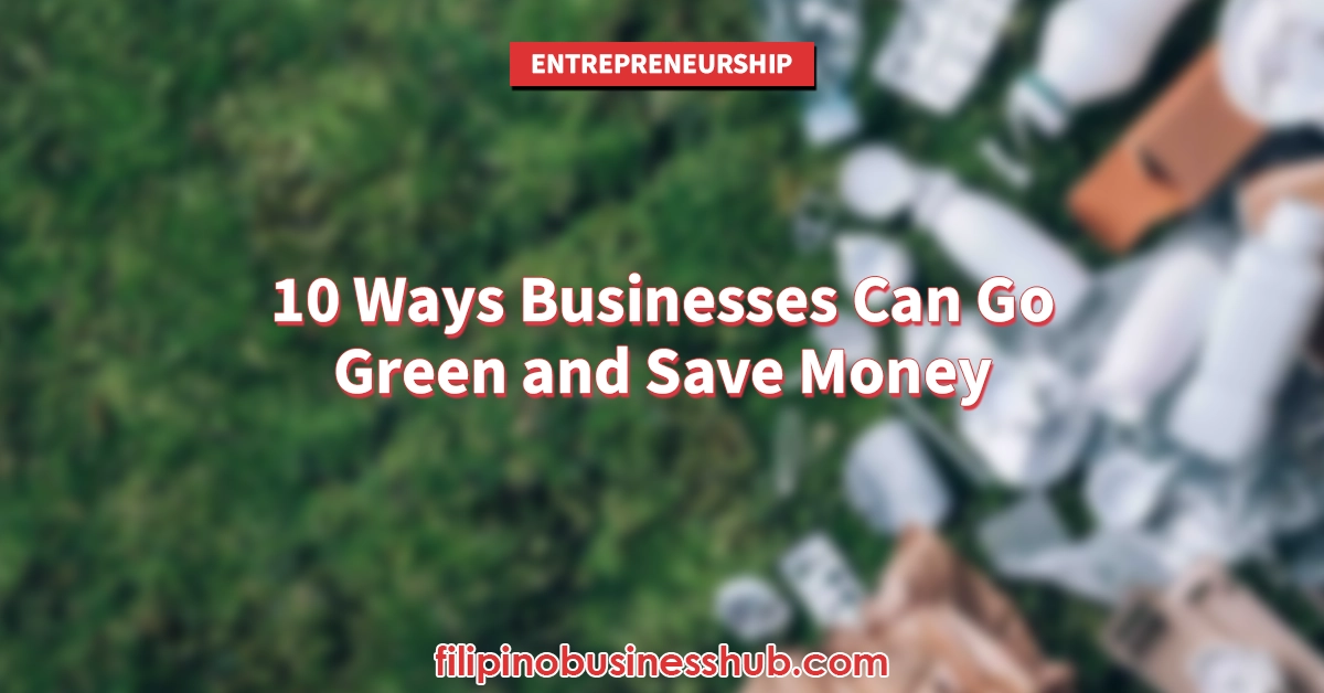 10 Ways Businesses Can Go Green and Save Money