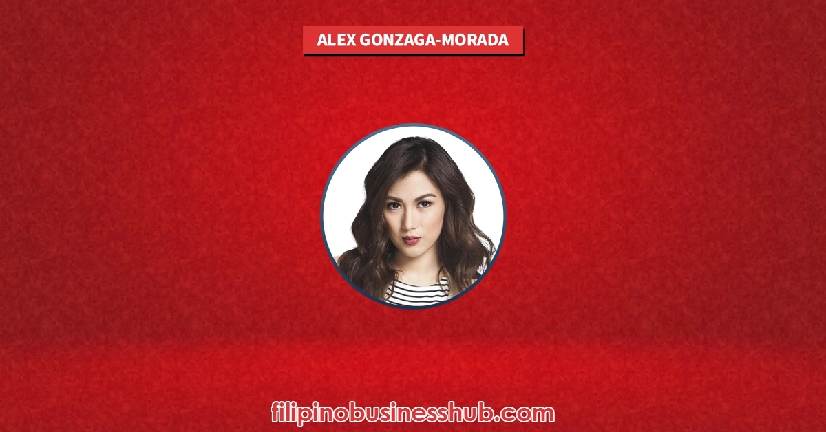 Alex Gonzaga-Morada Business and Family Business Alex Gonzaga-Morada Business and Family Business