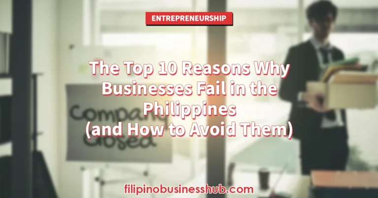 The Top 10 Reasons Why Businesses Fail in the Philippines (and How to Avoid Them)
