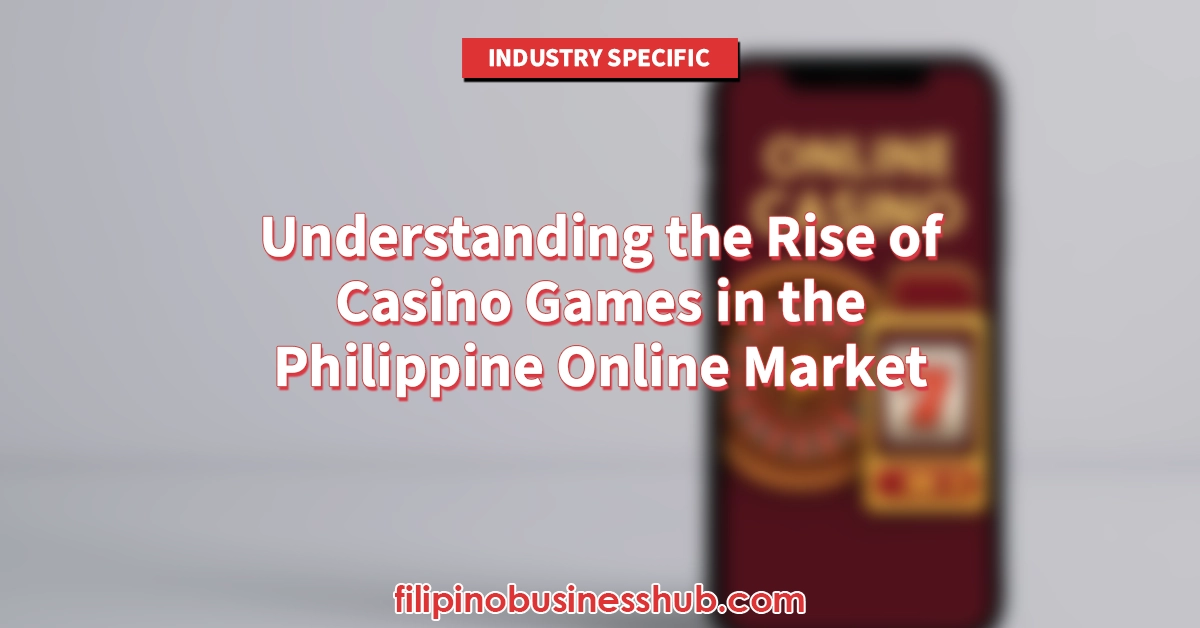Understanding the Rise of Casino Games in the Philippine Online Market