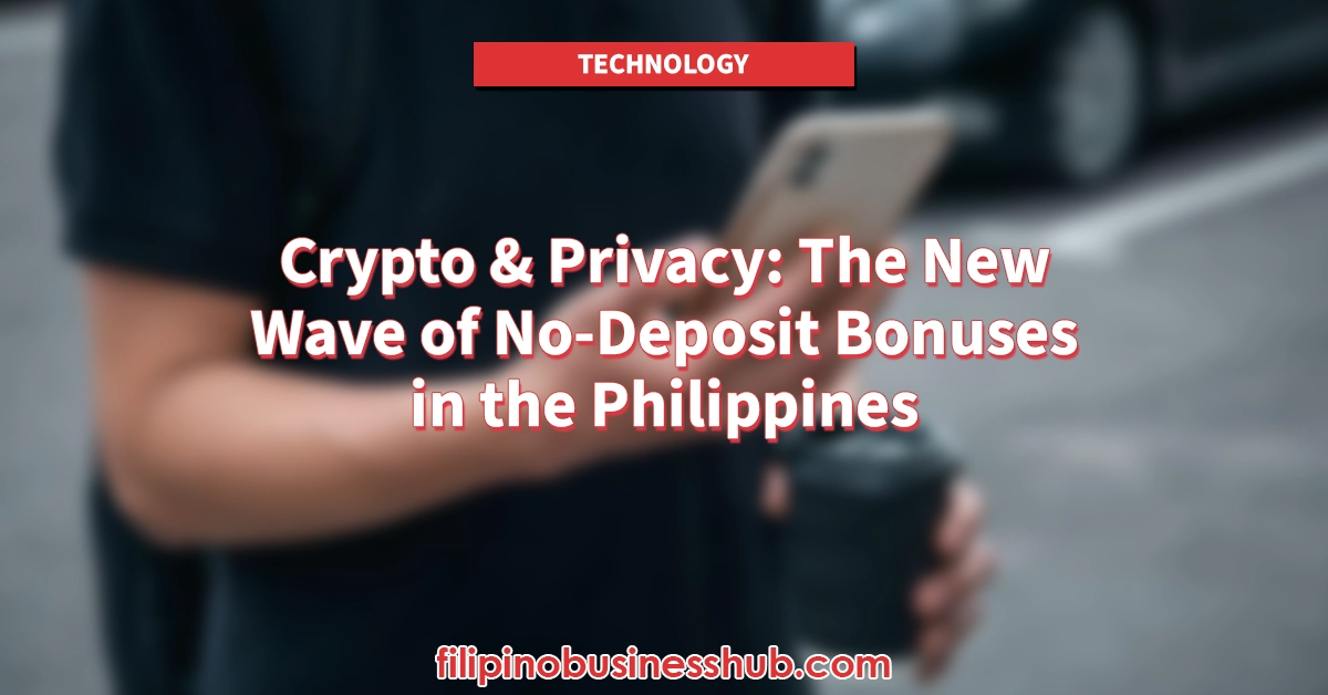 Crypto & Privacy: The New Wave of No-Deposit Bonuses in the Philippines
