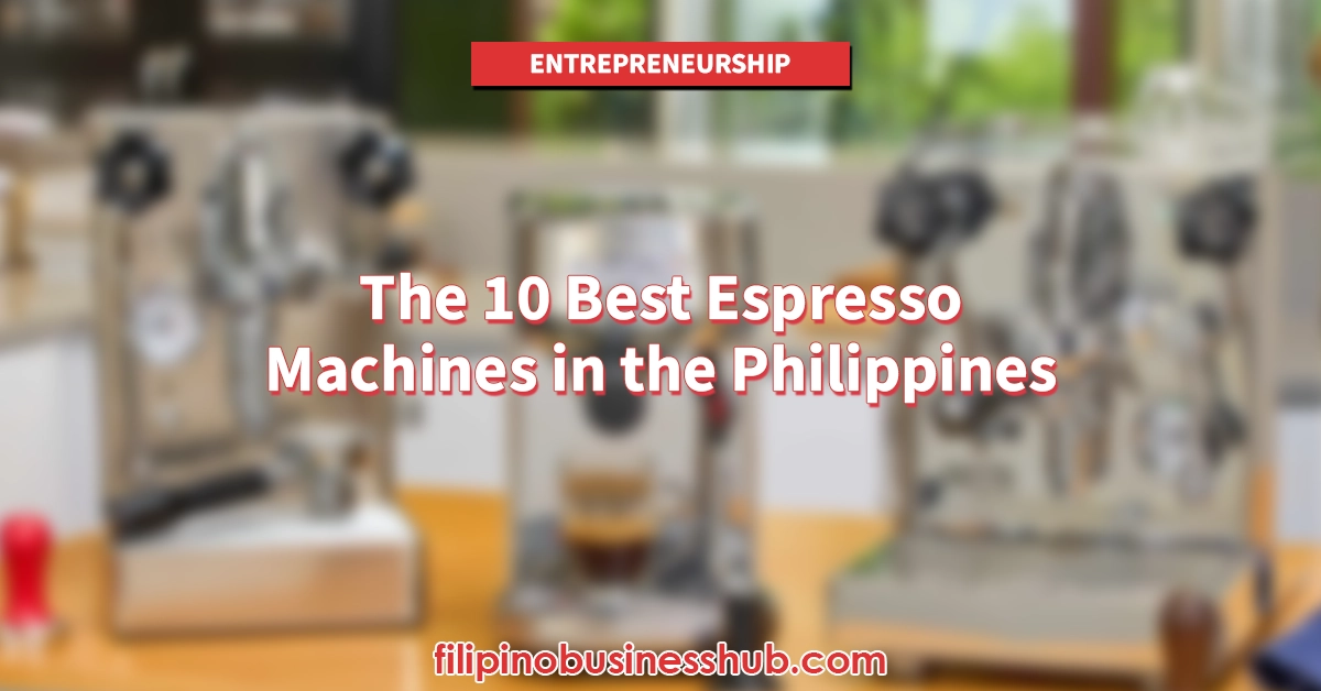 The 10 Best Espresso Machines in the Philippines (2025-2026): For Home, Startup Cafés, and Full-Scale Businesses