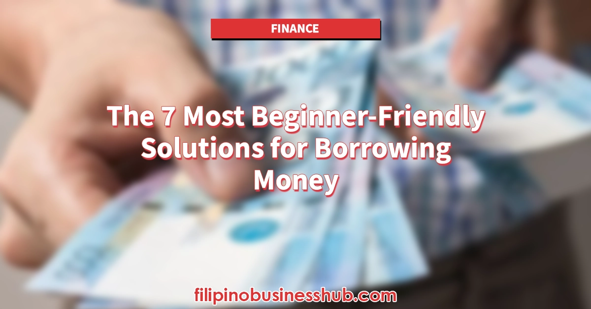 The 7 Most Beginner-Friendly Solutions for Borrowing Money