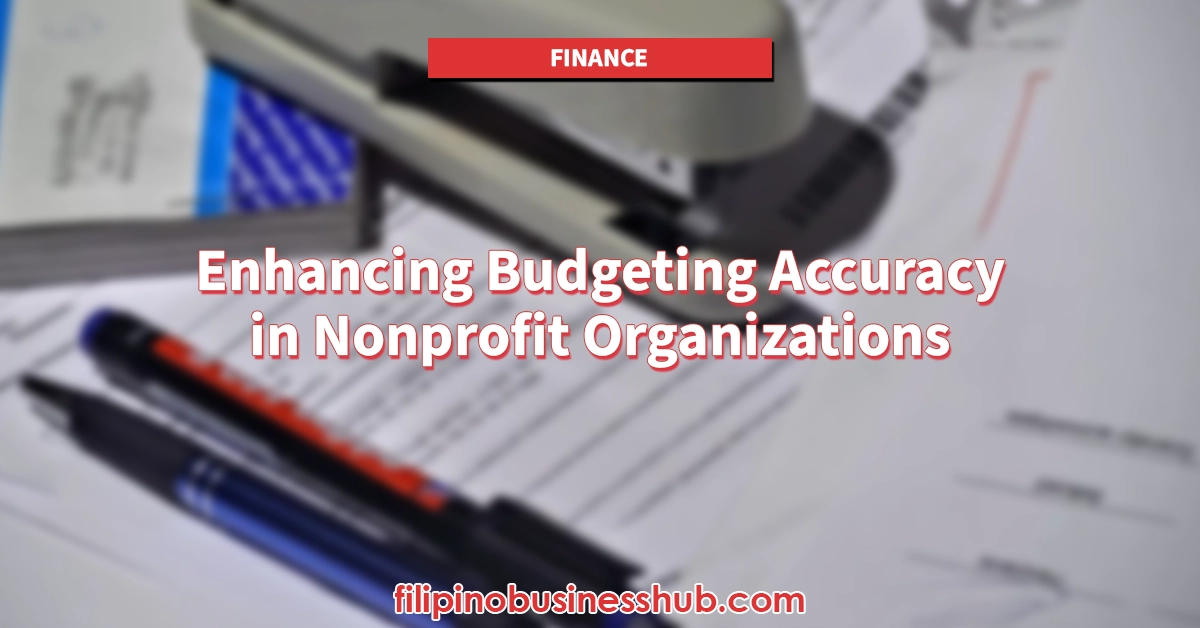 Enhancing Budgeting Accuracy in Nonprofit Organizations Enhancing Budgeting Accuracy in Nonprofit Organizations