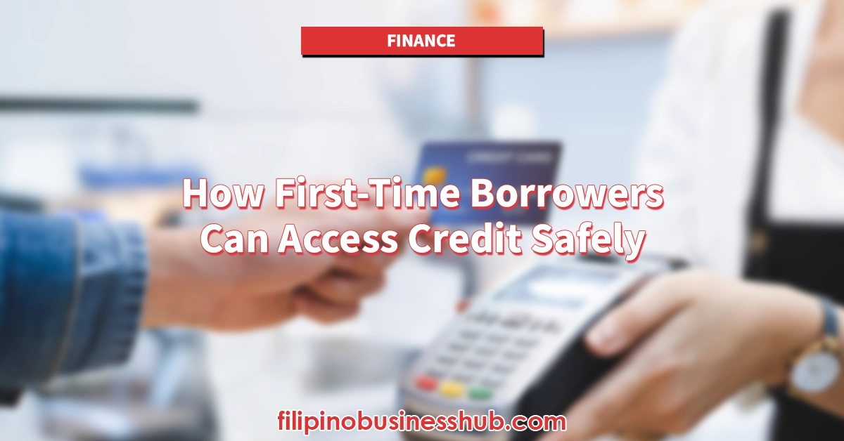 How First-Time Borrowers Can Access Credit Safely How First-Time Borrowers Can Access Credit Safely