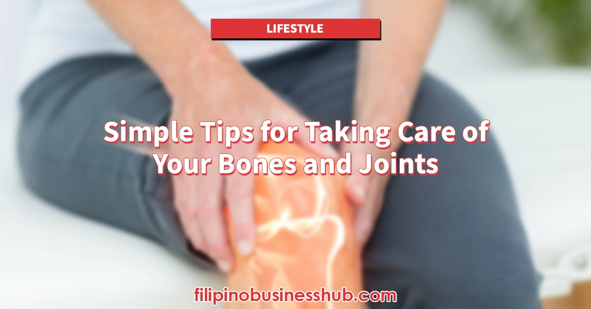 Simple Tips for Taking Care of Your Bones and Joints