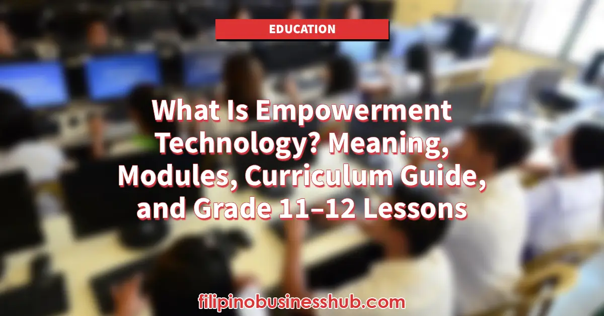 What Is Empowerment Technology? Meaning, Modules, Curriculum Guide, and Grade 11–12 Lessons