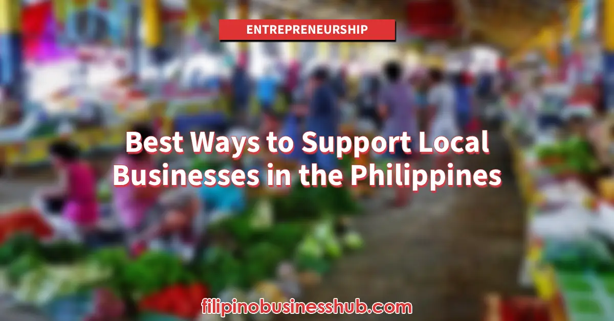 Best Ways to Support Local Businesses in the Philippines