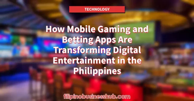 How Mobile Gaming and Betting Apps Are Transforming Digital Entertainment in the Philippines