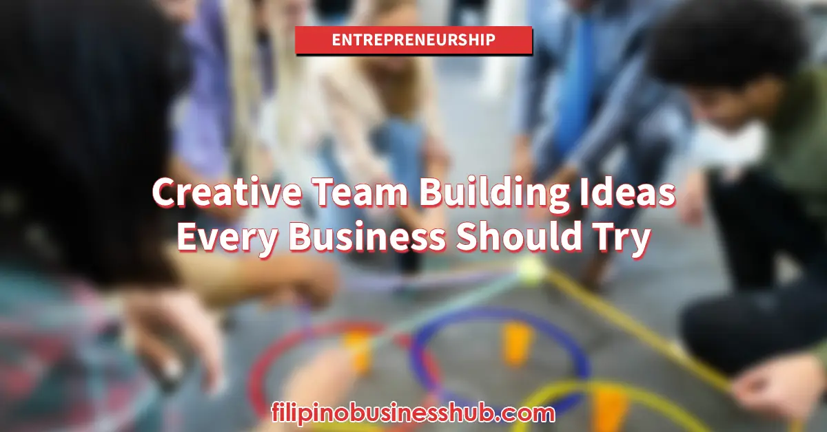 Creative Team Building Ideas Every Business Should Try