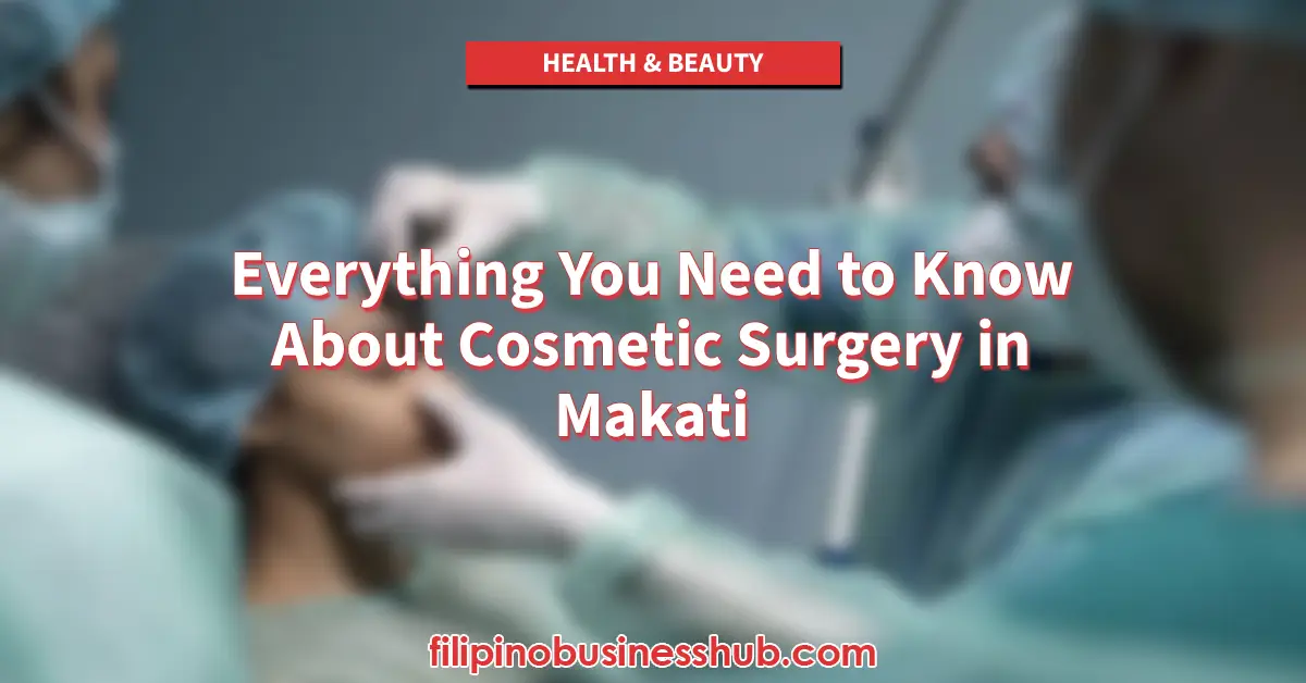 Everything You Need to Know About Cosmetic Surgery in Makati