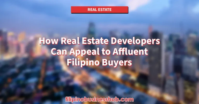How Real Estate Developers Can Appeal to Affluent Filipino Buyers