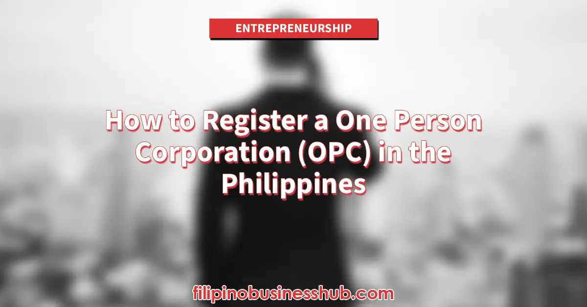 How to Register a One Person Corporation (OPC) in the Philippines