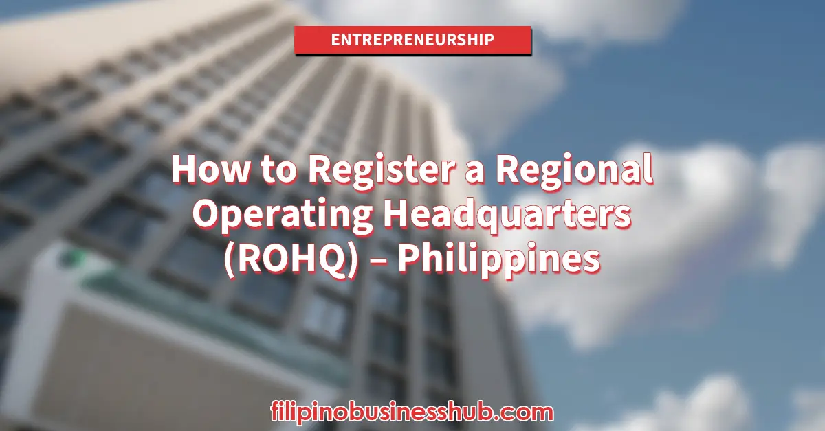 How to Register a Regional Operating Headquarters (ROHQ) – Philippines