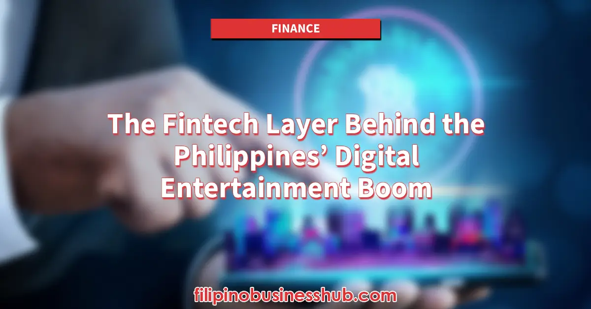 The Fintech Layer Behind the Philippines' Digital Entertainment Boom