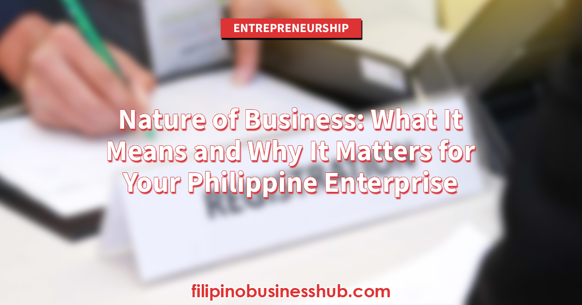Nature of Business: What It Means and Why It Matters for Your Philippine Enterprise