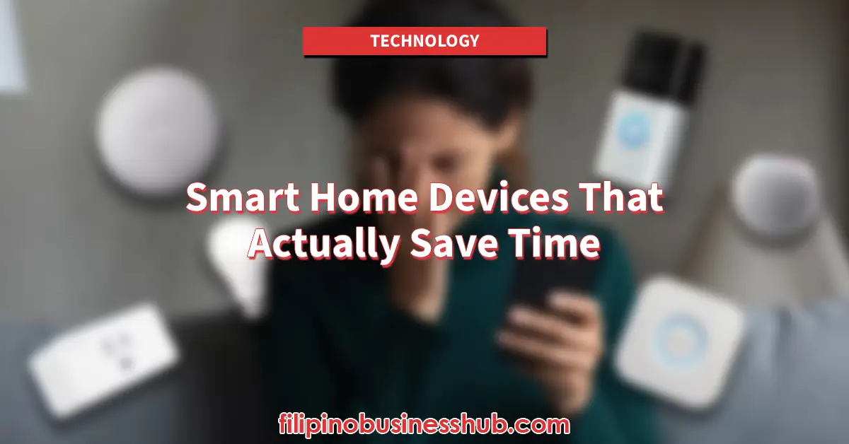 Smart Home Devices That Actually Save Time