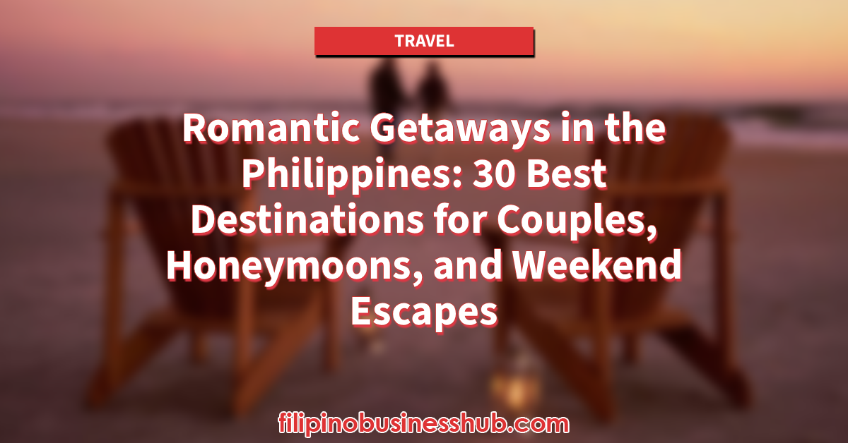 Romantic Getaways in the Philippines_ 30 Best Destinations for Couples, Honeymoons, and Weekend Escapes